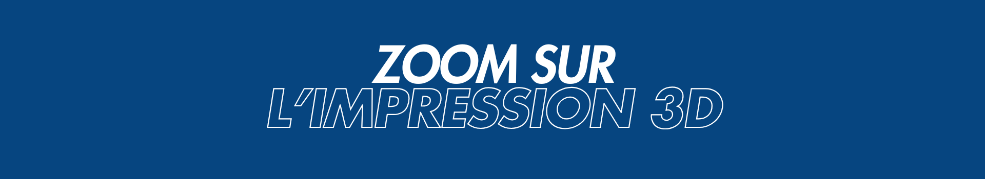 Zoom sur l'impression 3D