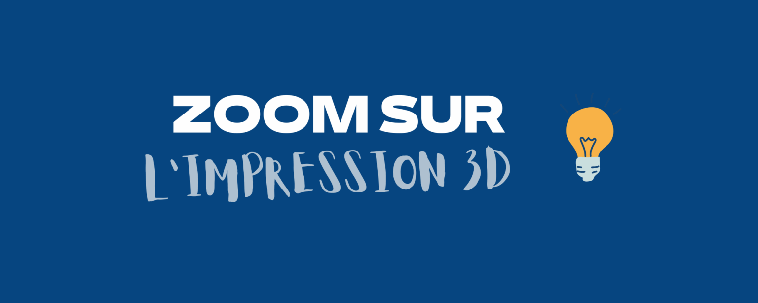 Zoom sur l’impression 3D #1