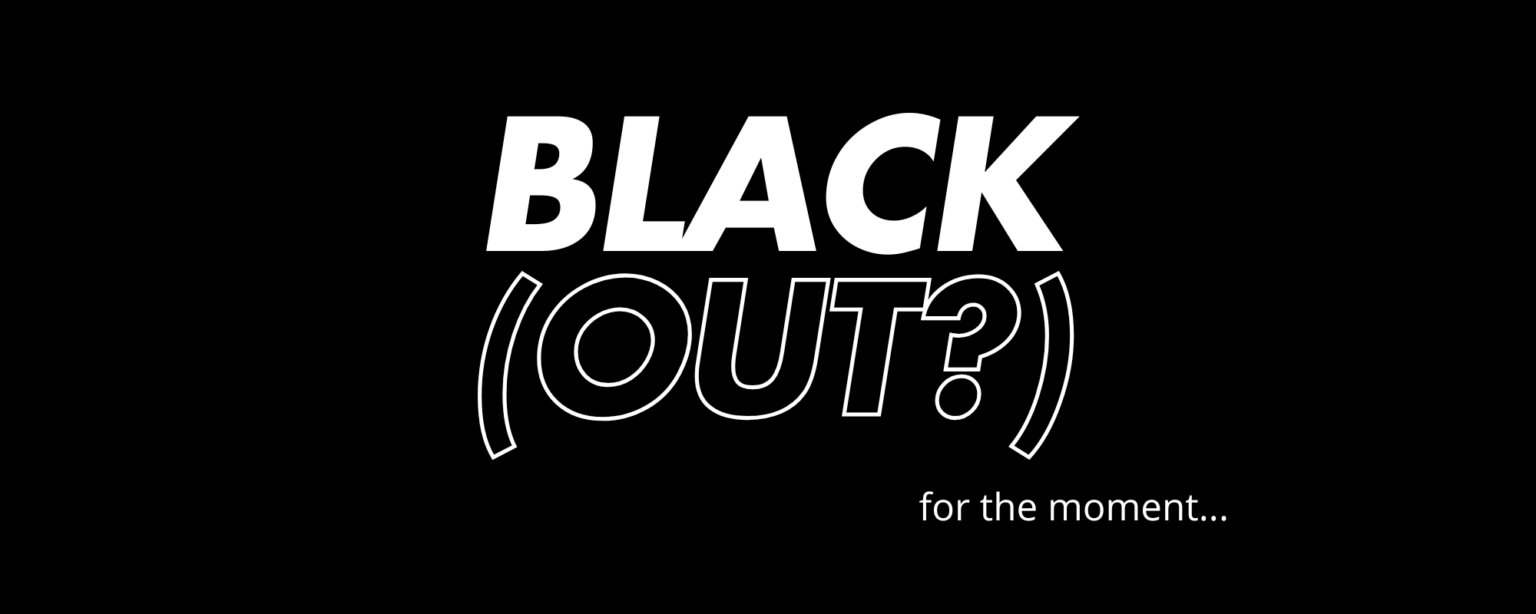 BLACK (OUT?)